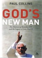 God’s New Man. The Election of Benedict XVI and the Legacy of John Paul II by Paul Collins