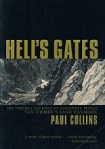 Hell’s Gates. The terrible story of Alexander Pearce, Van Dieman’s Land convict by Paul Collins